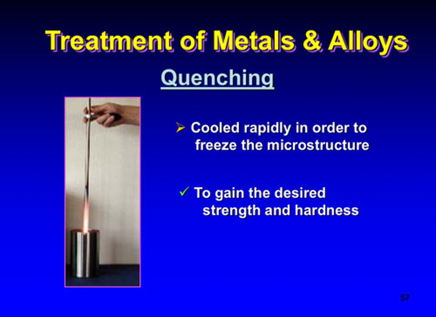 <p>cooled rapidly in order to freeze the microstructure; to gain the described strength and hardness</p>