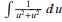 <p>∫(1/(a² + u²)) du</p>