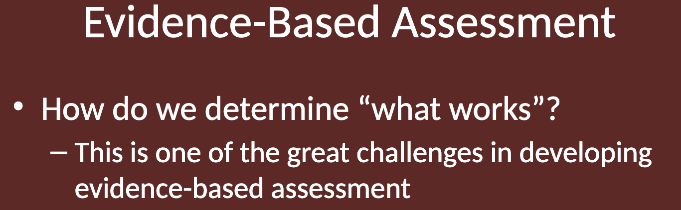 <p>One of the great challenges in developing evidence-based assessment is determining "what works." </p><p>This involves identifying which assessment methods are most effective and reliable for diagnosing specific psychological disorders.</p>
