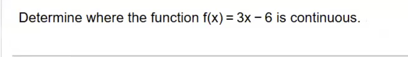 <p>Determine where the function is continuous </p>