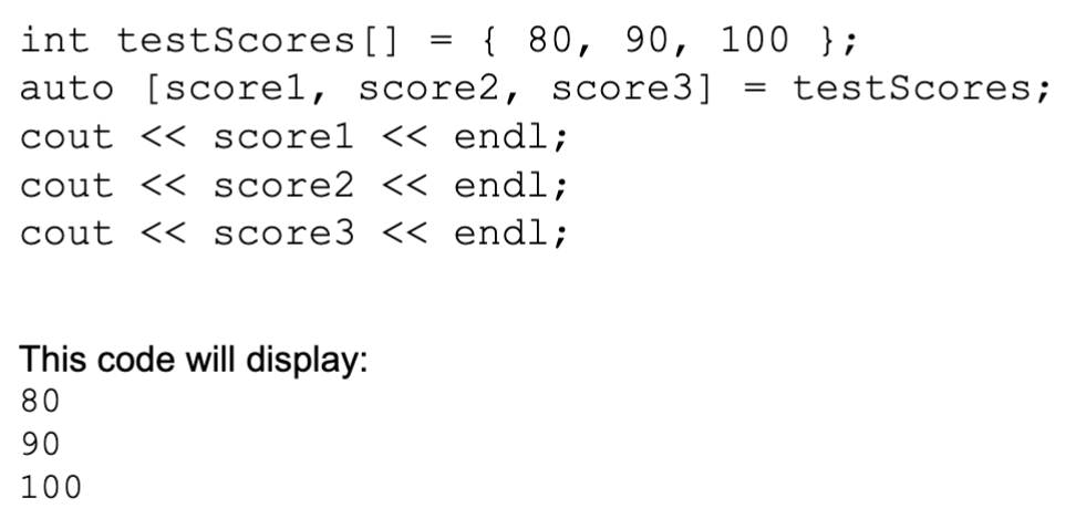 <p>defines a set of variables and initialized them with the values that are stored in an array</p><ul><li><p><strong>auto [variable1, variable2, etc…] = array;</strong></p></li></ul><p></p>