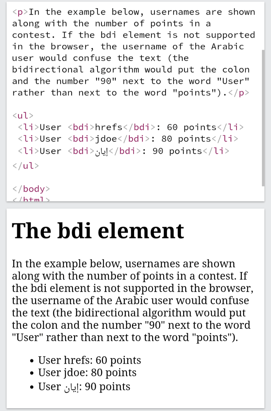 <p>BDI stands for <strong>Bi-Directional Isolation</strong>.</p><p>Isolates a part of text that might be formatted in a different direction from other text outside it.</p><p>This element is useful when embedding user-generated content with an unknown text direction.</p>