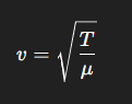<p>Where,</p><p>T → Tension</p><p>μ → Mass per unit length of the string</p>