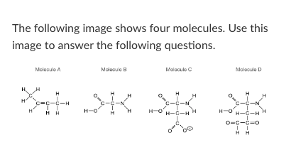 <p>Which of molecules above could form Van der Waals interactions with another identical molecule?</p><p>Molecule A Molecule B Molecule C Molecule D All of these could exist</p>