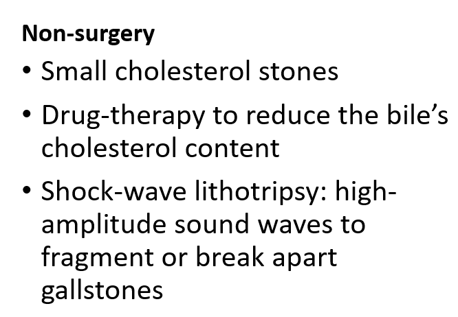 <ul><li><p class="">Used for <strong>small cholesterol stones</strong>.</p></li><li><p class=""><strong>Drug therapy</strong> helps lower <strong>cholesterol levels in bile</strong>.</p></li><li><p class=""><strong>Shock-wave lithotripsy</strong> uses sound waves to <strong>break up gallstones</strong>.</p></li></ul><p></p>