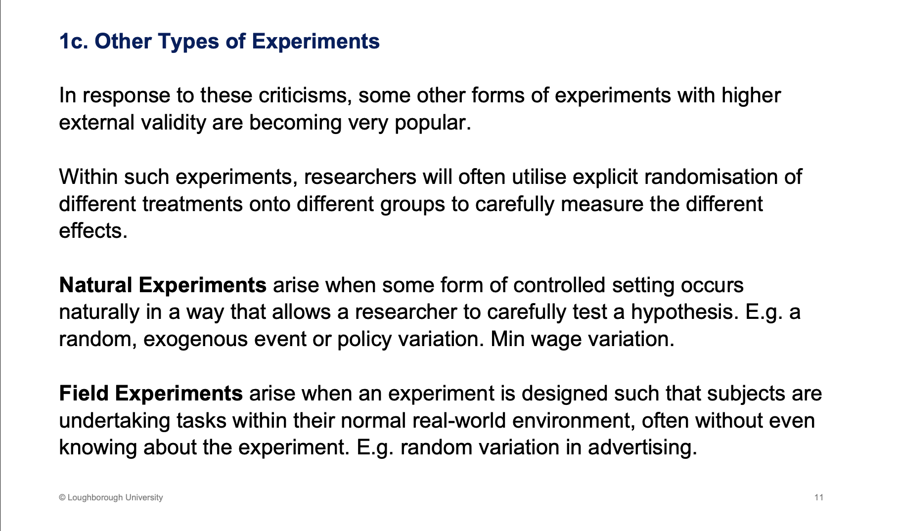 <p>Ran in the real world, utilise some randomisation in the real world</p><p>&nbsp;</p><p>Natural experiment randomisation - policy effects some but not all. Some states in US increased minimum wage, some didn’t is an example</p>