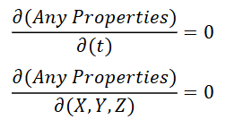 <p><em>δ(any properties)/δ(t) = 0,&nbsp;δ(any properties)/δ(X,Y,Z) = 0</em></p>