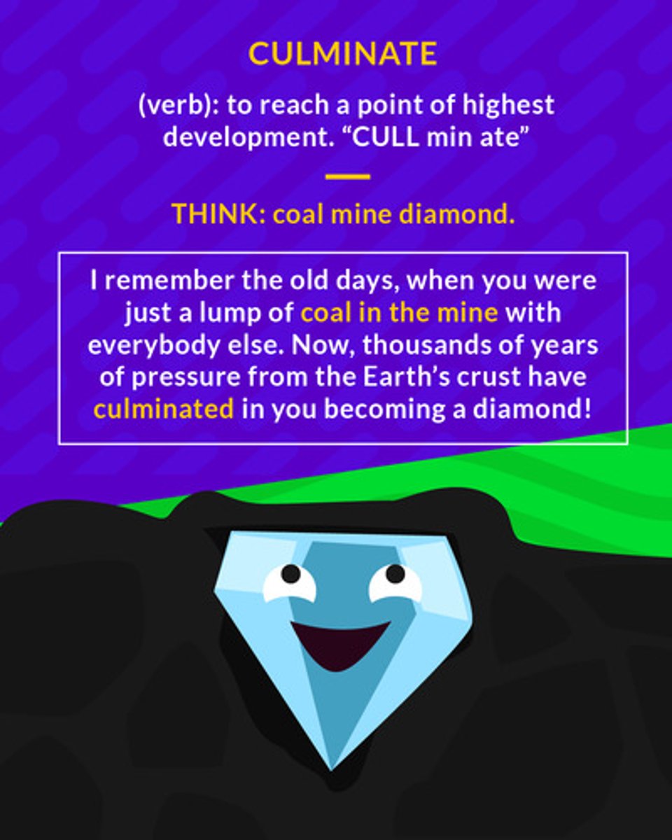 <p>(v.) to reach a high point of development; to end, climax</p>