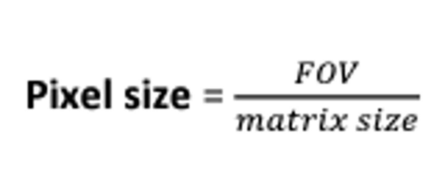 <p>A spatial resolution formula to find the pixel size using FOV (field of view) and Matrix. Pixel size is usually in mm</p><p>FOV</p><p>Pixel size = -------------</p><p>Matrix</p>