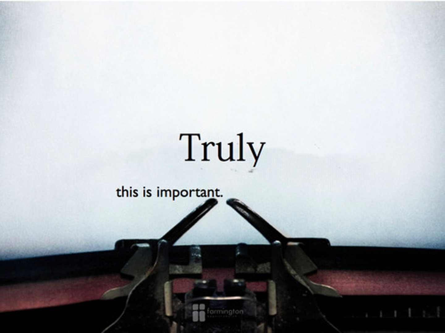<p>really, truly</p>