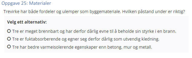 <p>(Materialer: bank) Trevirke har både fordeler og ulemper som byggemateriale. Hvilken påstand under er riktig? </p>
