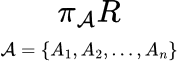 <p><strong>π</strong> (pi) — projektionsoperator / projection operator</p><p><strong>A</strong> — attributmängd / set of attributes</p><p><strong>R</strong> — relation (tabell / table)</p>