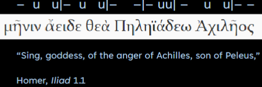 <ul><li><p>Meter: particular pattern of syllables in line of poetry, arranged in ‘metrical feet’</p></li><li><p>Dactylic Hexameter: meter  of Greek epic poetry</p></li><li><p>Hexameter: six feet</p></li><li><p>Dactyl (finger) = syllables in each foot are (long - short - short or - u u)</p></li></ul>