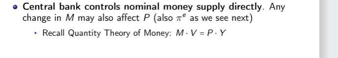 <p>Directly controlled by the bank</p><p>May also affect P</p><p>Also expected inflation</p><p>M.V=P.V</p>
