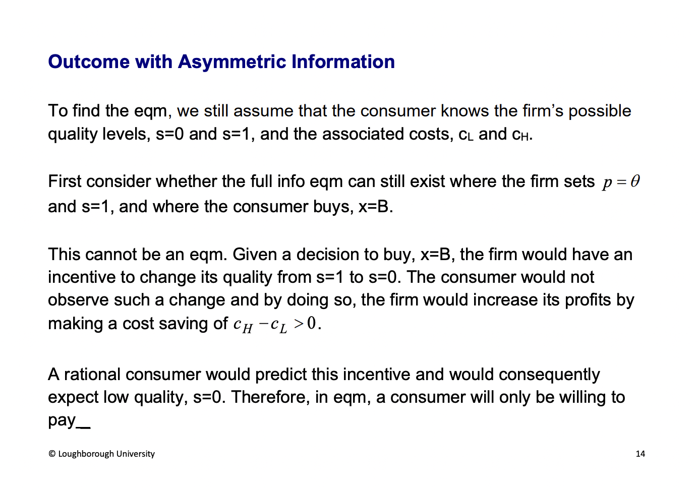 <p><span><u><span>Zero for the product</span></u></span></p><p>Firms incentive to give you a low quality product, it will save costs and still receive the high price. The buyer can expect for the firm to cheat and the buyer will only be willing to pay for a low quality good. If s=0</p>