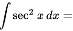 ∫sec^2(x) dx =