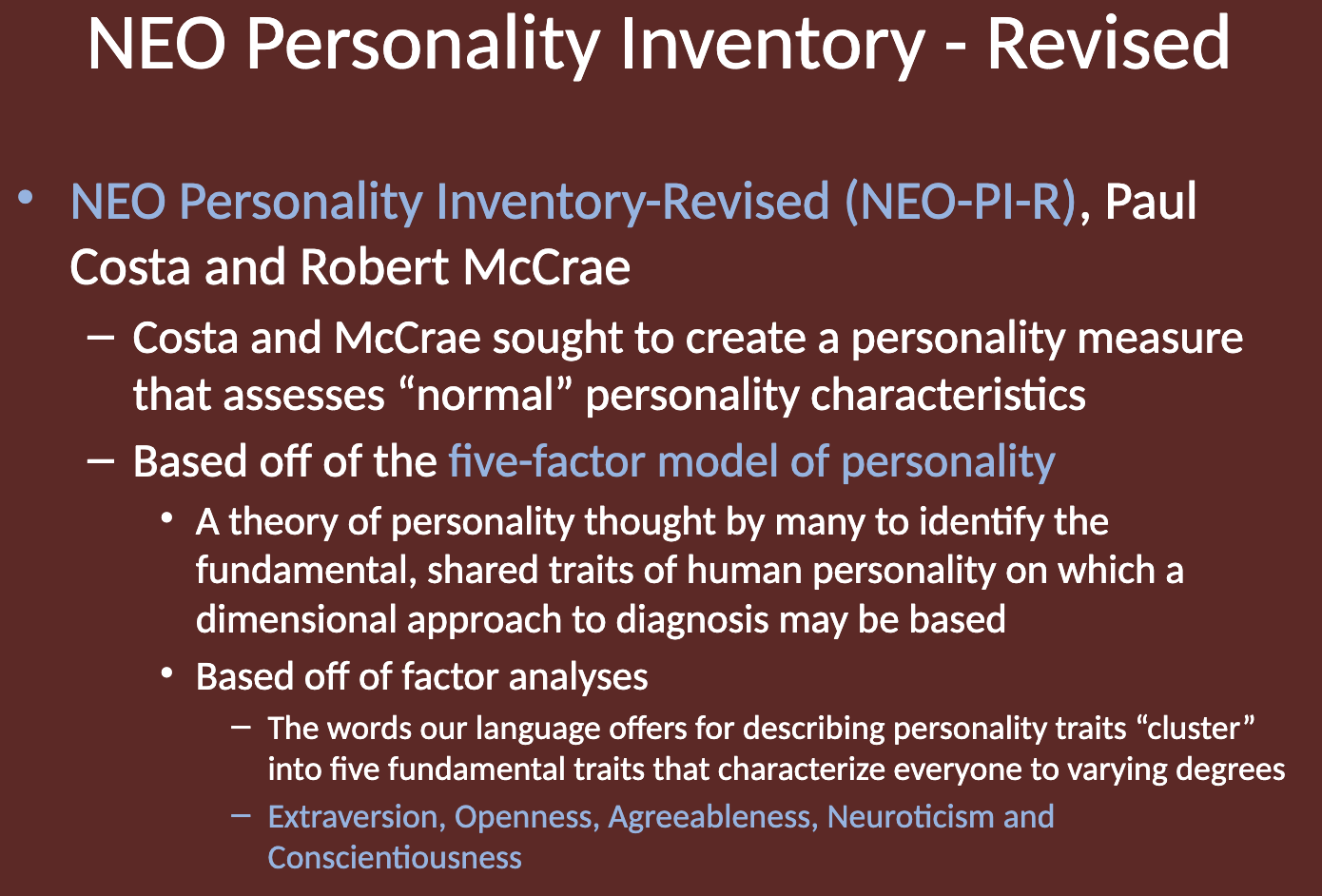 <p>The NEO-PI-R was created by Paul Costa and Robert McCrae.<br>They sought to develop a personality measure that assesses “normal” personality traits based on the five-factor model.</p>