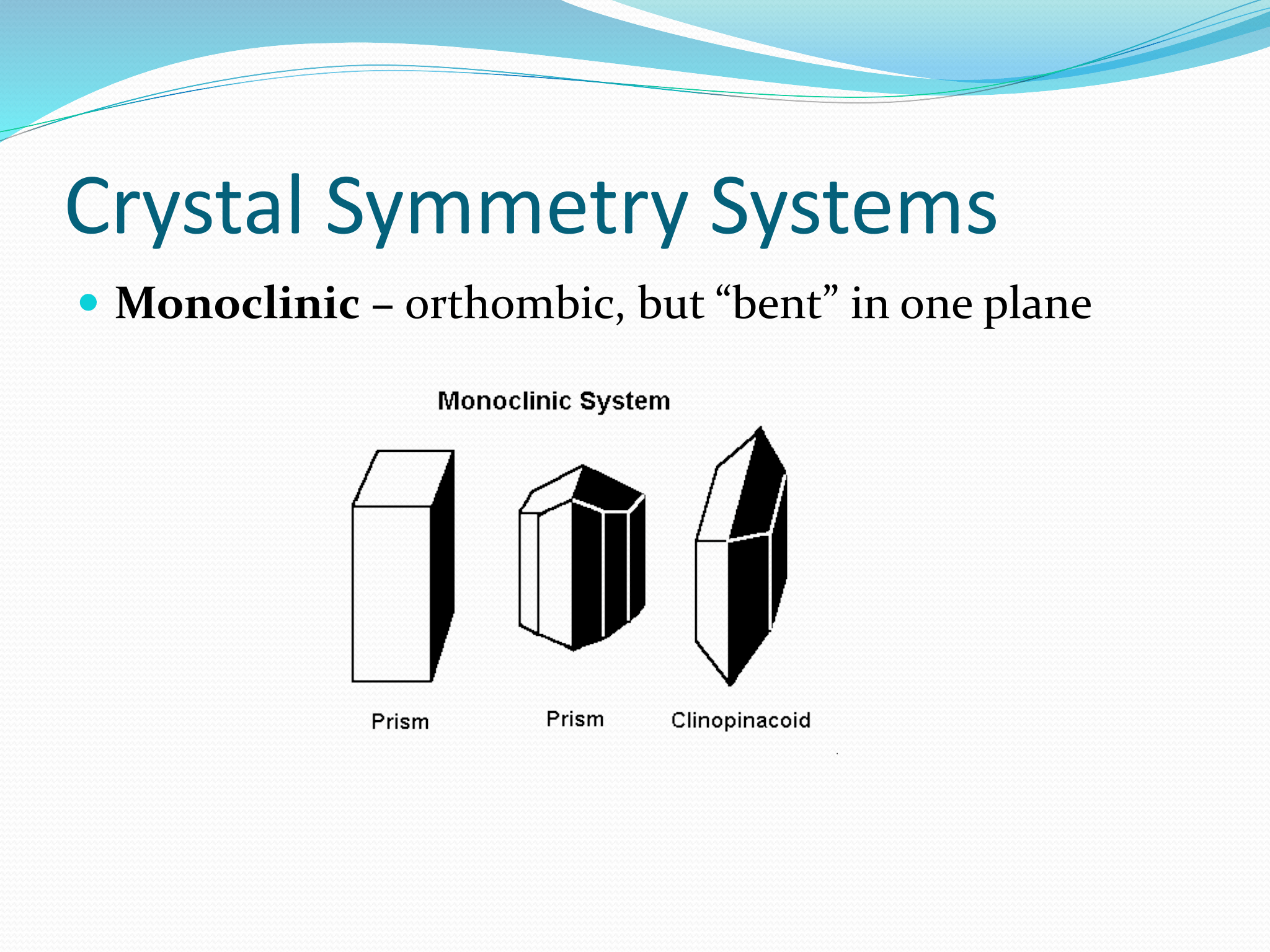 <p>orthombic, but “bent” in one plane</p>