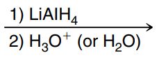 <p>Hydride reduction (of a ketone, aldehyde, esters, carboxylic acids or amides)</p>