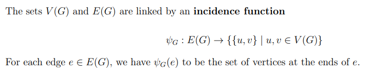 <p>incidence function (see image)</p><ul><li><p>“e1 is incident to v1” if an end of e1 is connected to v1</p></li></ul><p></p>