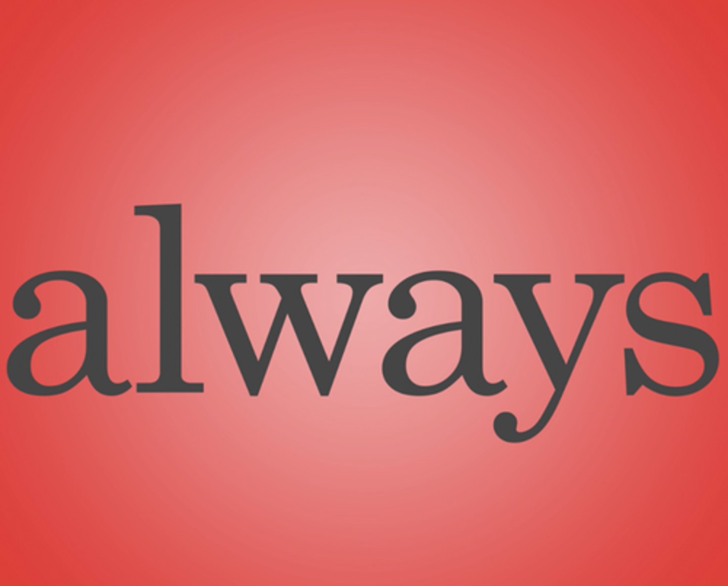 <p>always</p>