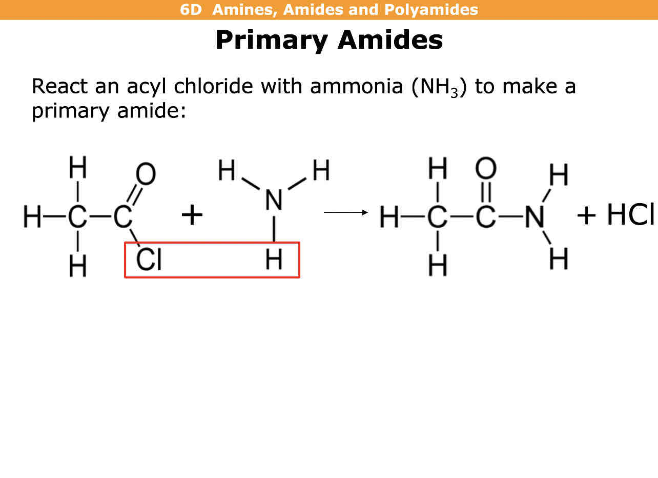 <p>Acyl chloride + ammonia (NH3) —&gt; primary amide + HCl</p>