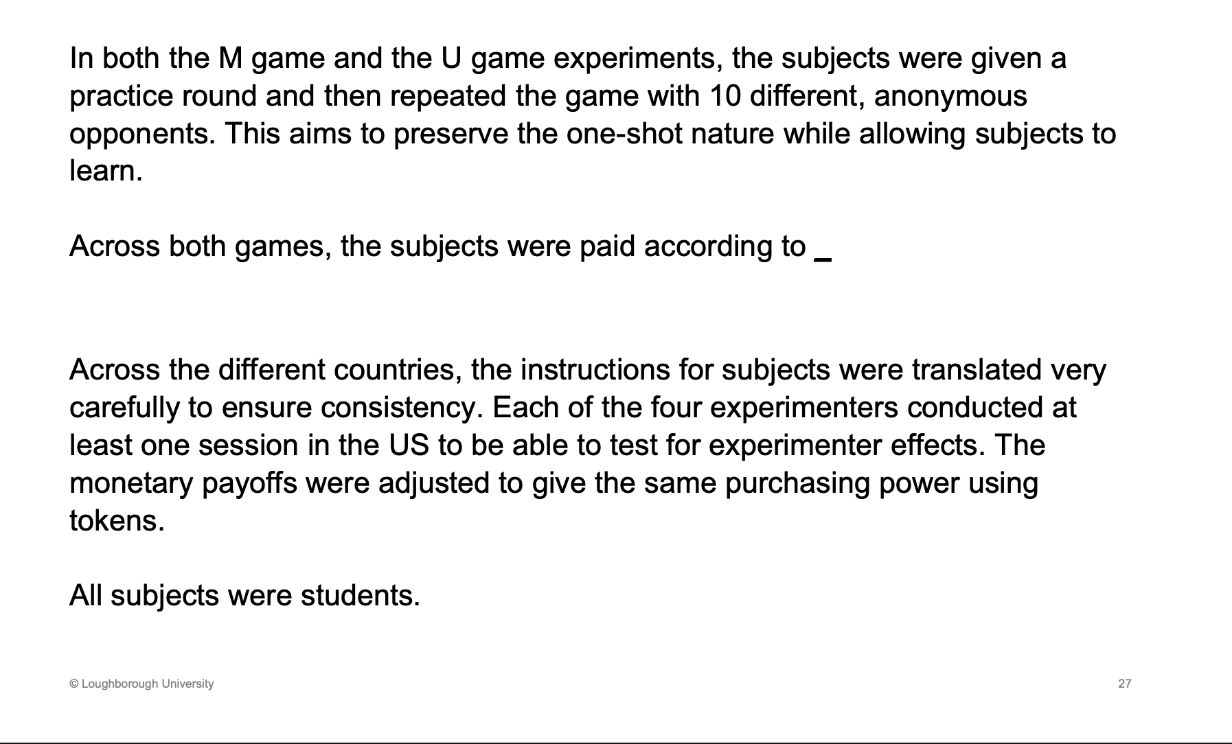 <p><span><u><span>The outcome of a randomly selected round.</span></u></span></p><p>&nbsp;</p><p>Was a practice round, know the rules. Incentivised. Across different countries, made sure to be identical.</p>