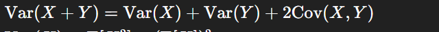 <p>Var[X+Y] = Var[X] + Var[Y] + 2Cov[X,Y]</p>
