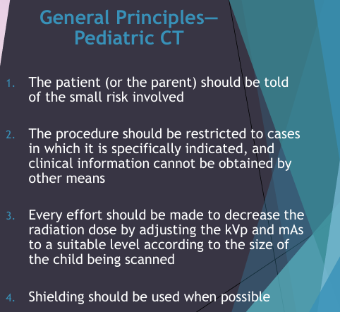 <p>1) child/parents told about the risks</p><p>2) only used when it is needed, not for other means</p><p>3) effort made to REDUCE (amps/voltage) radiation dose as low as possible</p><p>4) use shielding when possible</p>