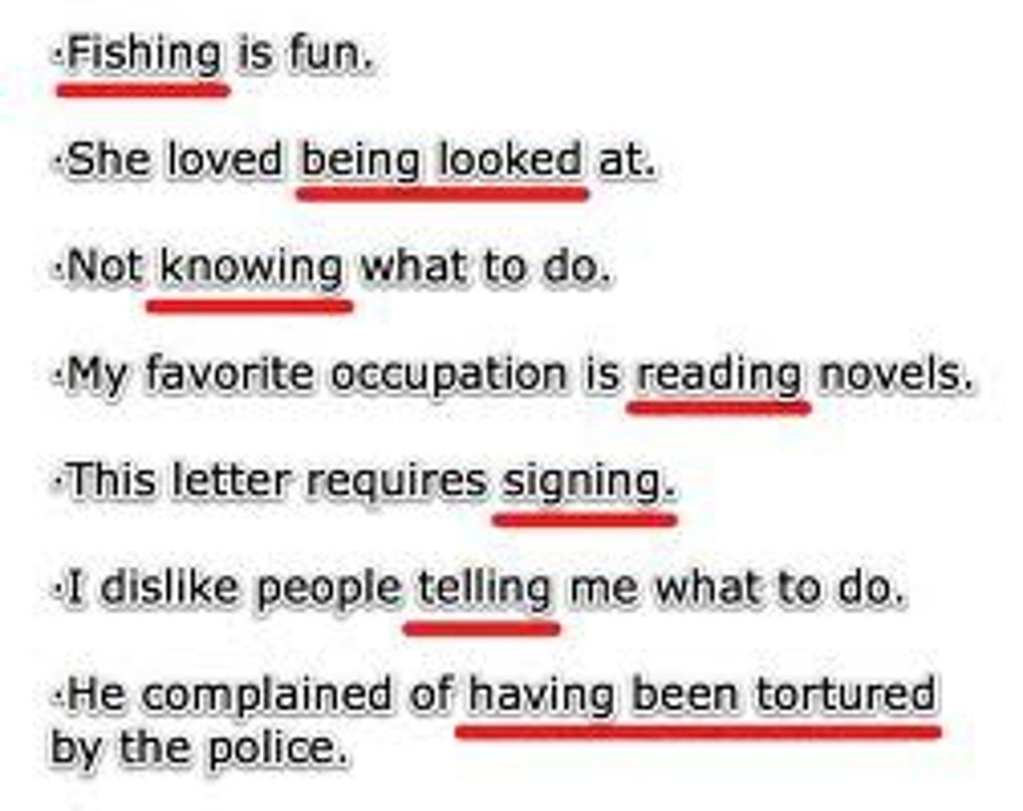 <p>A verb that acts like a noun. Gerunds always end in -ing.<br><br>→ Swimming is my favorite past-time.<br>→ She doesn't like cooking.<br>→ You can tell much about one's character by one's way of eating jellybeans.</p>