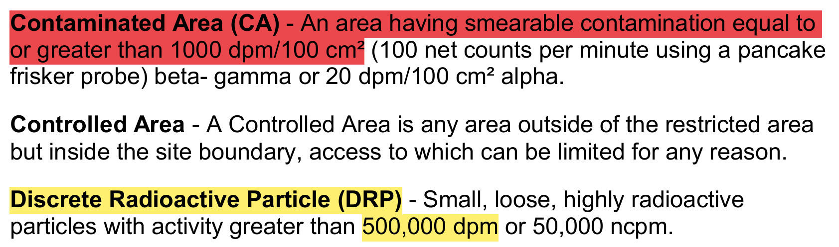 <p>NMP-HP-302 Restricted Area Classification, Postings, and Access Control</p><p>Contaminated Area</p><p>Discrete Radioactive Particle</p><p>High Contamination Area</p><p>High Rad Area</p><p>Hot Spot</p><p>LHRA</p><p>RA</p>