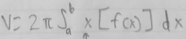 <p>V = 2 pi Sab x (f(x)) dx</p>