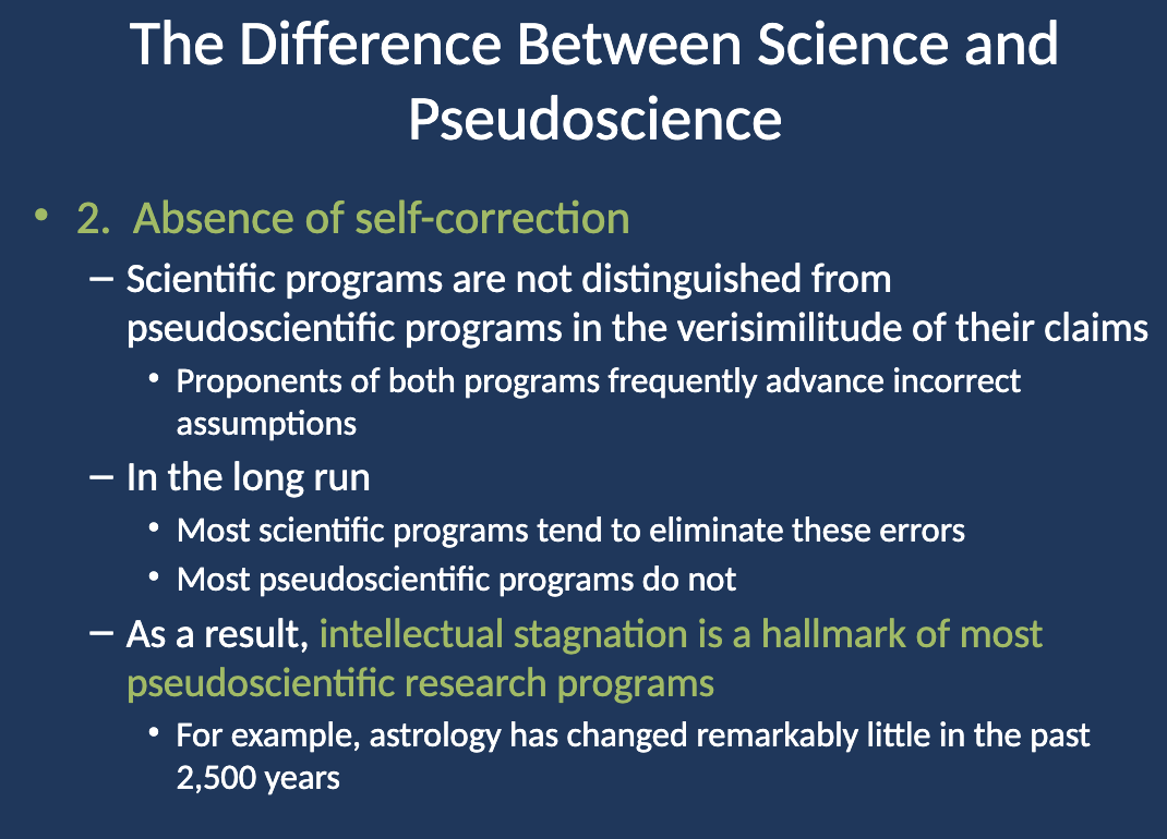 <p>As a result of the <strong>lack of self-correction</strong>, pseudoscientific programs experience <strong>intellectual stagnation</strong>. They do not evolve or improve over time, often clinging to outdated or incorrect theories. For example, astrology has remained largely unchanged for the past 2,500 years.</p>