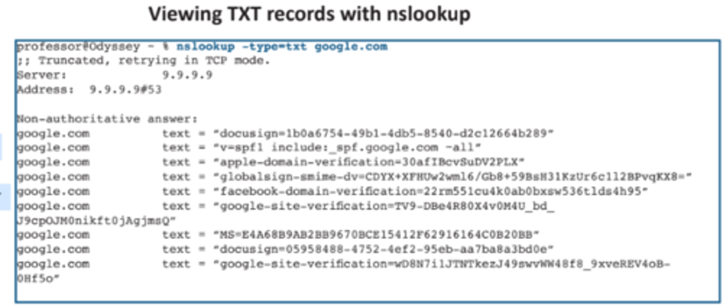 <p>• Human-readable text information</p><p>- Useful public information</p><p>- Was originally designed for</p><p>informal information</p><p>• Can be used for verification purposes</p><p>- If you have access to the DNS,</p><p>then you must be the administrator</p><p>of the domain name</p><p>• Commonly used for email security</p><p>- External email servers validate</p><p>information from your DNS</p>