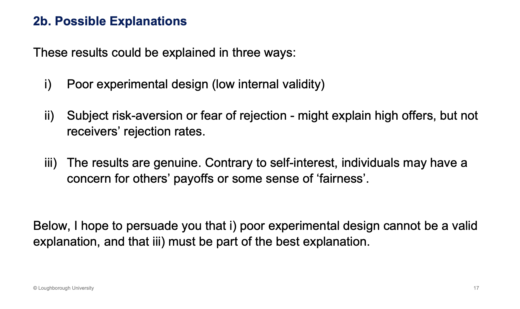 <p>Not testing the theory properly - low internal validity</p><p>P1 might get rejected and leave with nothing, led to higher offers - risk adverse. Doesn’t explain they p2 rejects</p><p>Theory could be misleading, rational model suggests selfishness.</p>