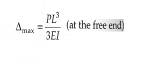 <p>Δ<sub>max </sub>= PL<sup>3</sup> /3EI (at the free end)<sup>  </sup> </p>