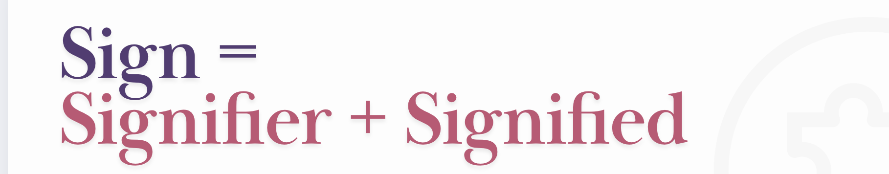 <p>Signifier + Signified </p>