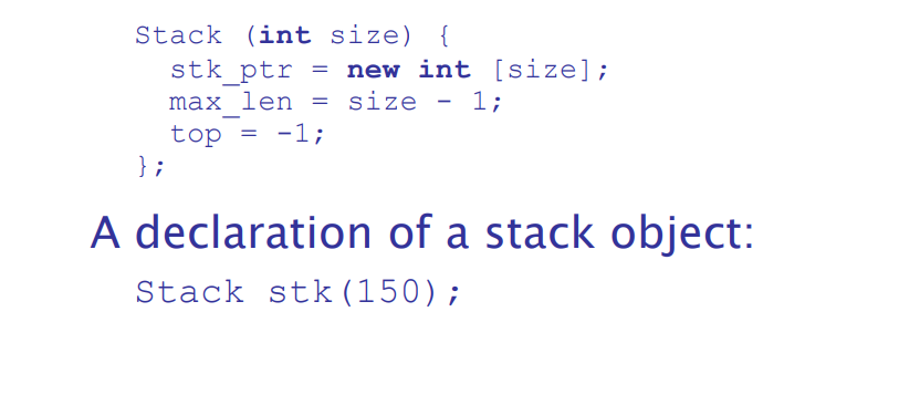 <ul><li><p>parameterized constructor functions</p></li><li><p>Stack stk(150);</p></li></ul><p></p>