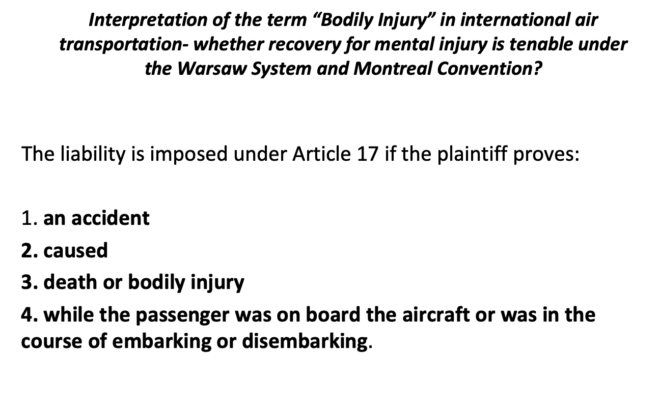 <p><strong><span>The courts can play a significant </span></strong><u><span>role in developing the jurisprudence under the Montreal Convention </span></u><span>where on the basis of negotiations, to say the least, it can be inferred by Courts that recovery for mental injury associated with bodily injury is permissible.</span></p>