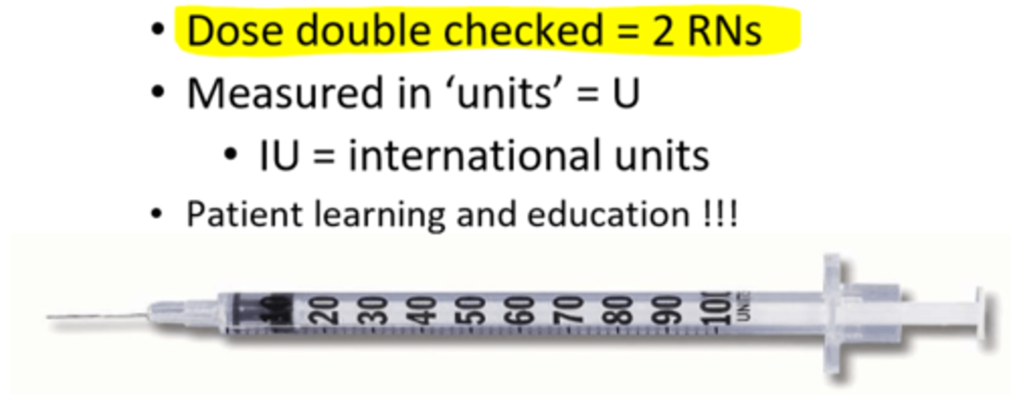 <p>- dose double checked = 2 RNs</p><p>- always rotate sites to prevent tissue injury & decrease in fx</p><p>- measured in 'units' = U (IU = international units)</p><p>- patient learning and education !!!</p>