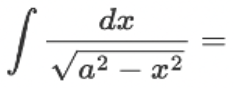 <p>∫ [dx / √(a² - x²)] = ?</p>
