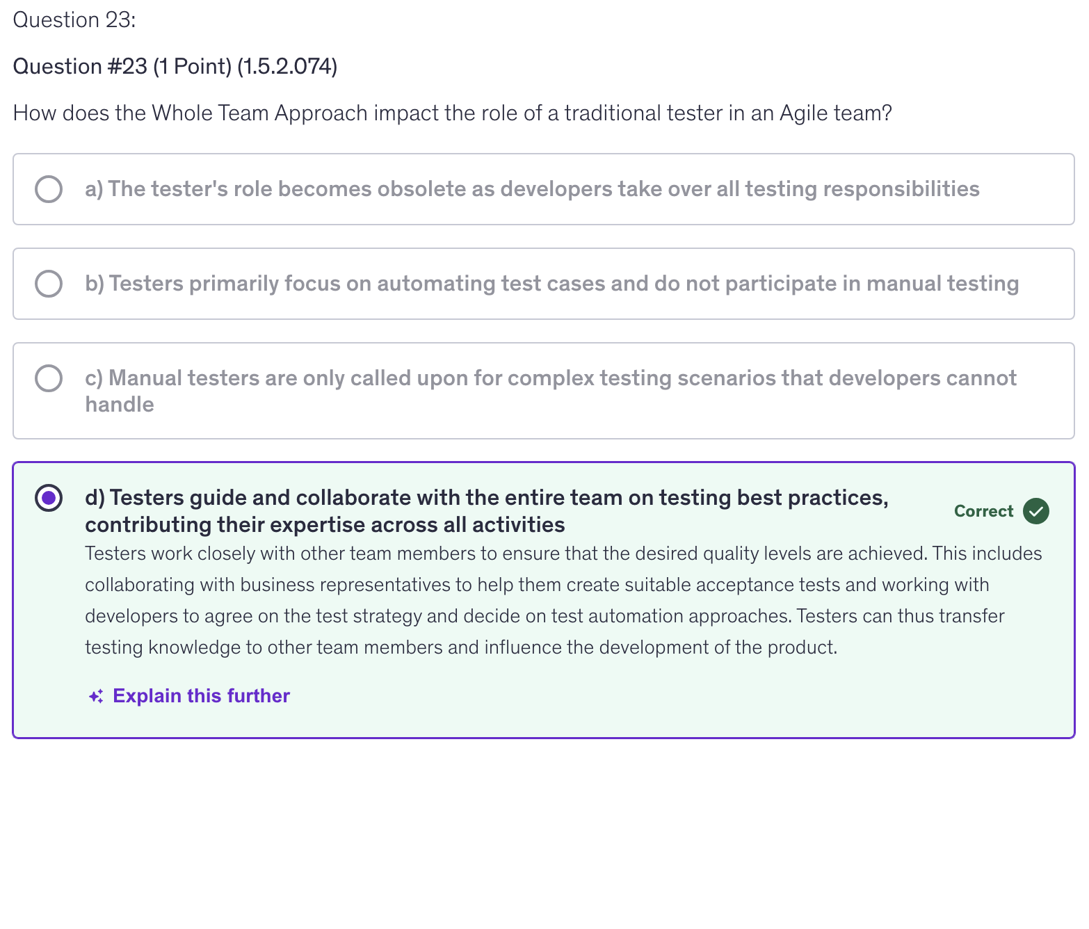 <p>d) Testers guide and collaborate with the entire team on testing best practices, contributing their expertise across all activities</p>
