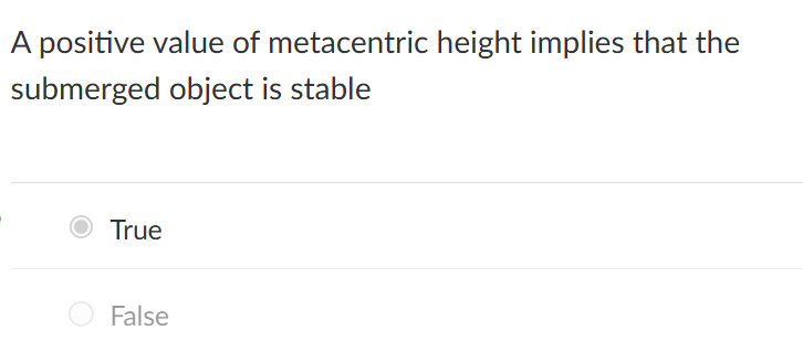 <p>a positive value of metacentric height</p>