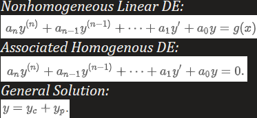 <p>General Solution: <strong>y = y<sub>c</sub> + y<sub>p</sub></strong></p><p>y<sub>c</sub><strong><sub> </sub></strong>: complementary function; general solution of the associated homogeneous DE</p><p>y<sub>p</sub> :any particular solution of the nonhomogeneous equation</p>