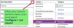 <p>Click any column options menu and select Configure &gt; List Layout</p>
