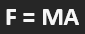 <p>Mass x Acceleration</p>