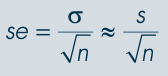 <p>se ≈ s / √n, where s is the sample standard deviation and n is the sample size.</p>