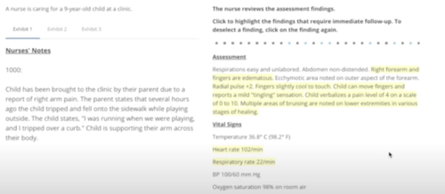 <p>Assessment</p><p>Right forearm and fingers are edematous</p><p>Fingers slightly cool to touch</p><p>Child can move fingers and reports a mild "tingling" sensation</p><p>Multiple areas of bruising are noted on lower extremities in various stages of healing</p>