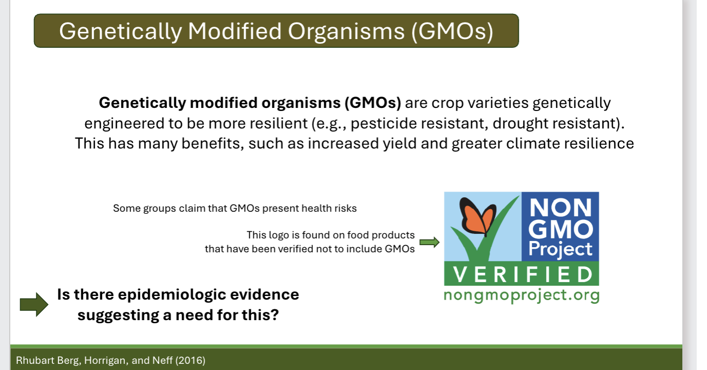 <p>Define genetically modified organisms (GMOs) and identify whether there is epidemiologic evidence to suggest that they are harmful to human health </p>