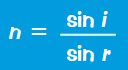 <p>n = sin(i) / sin(r)</p>